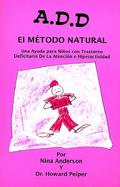 A.D.D., El Metodo Natural/A.D.D. the Natural Approach Una Ayuda Para Ninos Con Trastorno Deficitario De LA Atencion Y Hiperactividad cover