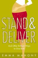 Stand and Deliver!: And Other Brilliant Ways to Give Birth cover