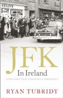 JFK in Ireland: Four Days that Changed a President cover
