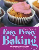 Easy Peasy Baking: Over 80 truly scrumptious treats for kids who love to bake cover