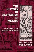 The History of Capitalism in Mexico: Its Origins, 1521-1763 cover