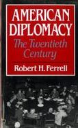 American Diplomacy The Twentieth Century cover