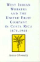 West Indian Workers and the United Fruit Company in Costa Rica 1870-1940 cover