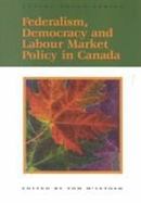 Federalism, Democracy and Labour Market Policy in Canada cover