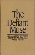 Defiant Muse German Feminist Poems from the Middle Ages to the Present cover