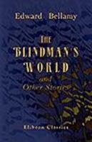 The Blindman's World, and Other Stories: With a Prefatory Sketch by W. D. Howells cover