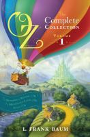 Oz, the Complete Collection, Volume 1 : The Wonderful Wizard of Oz; the Marvelous Land of Oz; Ozma of Oz cover