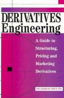 Derivatives Engineering A Guide to Structuring, Pricing, and Marketing Derivatives cover