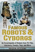Famous Robots and Cyborgs : An Encyclopedia of Robots from TV, Film, Literature, Comics, Toys, and More cover