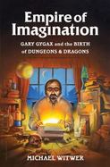 Empire of Imagination : The Legend of Gary Gygax and the Creation of Dungeons and Dragons cover