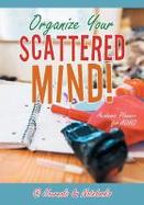 Organize Your Scattered Mind! Academic Planner for ADHD cover