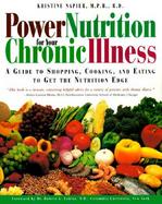 Power Nutrition for Your Chronic Illness: A Guide to Shopping, Cooking and Eating to Get the Nutrition Edge cover