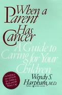 When a Parent Has Cancer: A Guide to Caring for Your Children cover