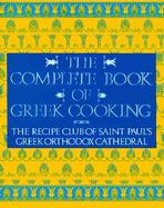 The Complete Book of Greek Cooking The Recipe Club of St. Paul's Orthodox Cathedral cover