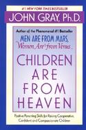 Children Are from Heaven Positive Parenting Skills for Raising Cooperative, Confident, and Compassionate Children cover