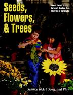 Seeds, Flowers, and Trees Science in Art, Song, and Play cover