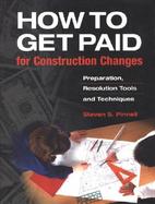 How to Get Paid for Construction Changes Preparation Resolution Tools and Techniques cover