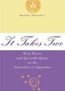 It Takes Two Wise Words and Quotable Quips on the Attraction of Opposites cover