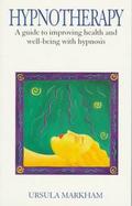 Hypnotherapy: A Guide to Improving Health & Well-Being with Hypnosis cover