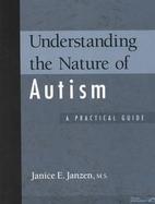 Understanding the Nature of Autism: A Practical Guide cover
