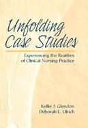 Unfolding Case Studies Experiencing the Realities of Clinical Nursing Practice cover