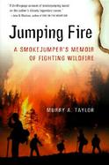 Jumping Fire: A Smokejumper's Memoir of Fighting Wildfire in the West cover