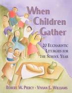 When Children Gather: 20 Eucharistic Liturgies for the School Year cover