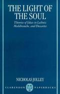 The Light of the Soul Theories of Ideas in Leibniz, Malebranche, and Descartes cover