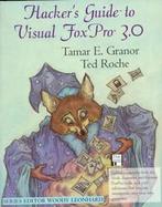 Hacker's Guide to Visual FoxPro 3.0: An Irreverent Look at How FoxPro Really Works cover