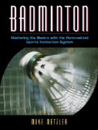 Badminton Mastering the Basics With the Personalized Sports Instruction System cover
