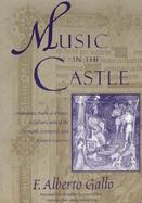 Music in the Castle Troubadours, Books, and Orators in Italian Courts of the Thirteenth, Fourteenth, and Fifteenth Centuries cover