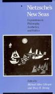 Nietzsche's New Seas Explorations in Philosophy,Aesthetics, and Politics cover