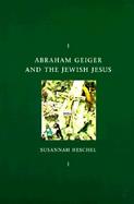 Abraham Geiger and the Jewish Jesus cover