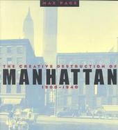 The Creative Destruction of Manhattan, 1900-1940 cover
