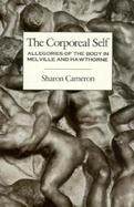 The Corporeal Self Allegories of the Body in Melville and Hawthorne cover