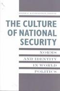 The Culture of National Security Norms and Identity in World Politics cover