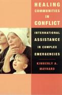 Healing Communities in Conflict International Assistance in Complex Emergencies cover