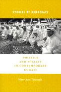 Stories of Democracy Politics and Society in Contemporary Kuwait cover