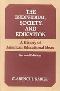 The Individual, Society, and Education A History of American Educational Ideas cover