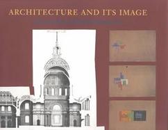 Architecture and Its Image Four Centuries of Architectural Representation Works from the Collection of the Canadian Center for Architecture cover