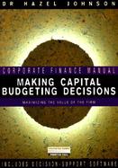 Making Capital Budgeting Decisions: Maximizing the Value of the Firm with Disk cover