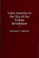 Latin America in the Era of the Cuban Revolution cover