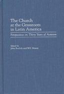 The Church at the Grassroots in Latin America Perspectives on Thirty Years of Activism cover
