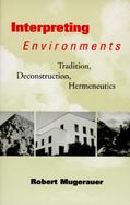 Interpreting Environments Traditions, Deconstruction, Hermeneutics cover