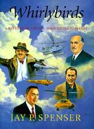 Whirlybirds: A History of the U.S. Helicopter Pioneers cover