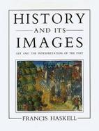 History and Its Images Art and the Interpretation of the Past cover