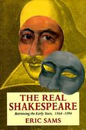 The Real Shakespeare Retrieving the Early Years, 1564-1594 cover