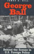 George Ball Behind the Scenes in U.S. Foreign Policy cover