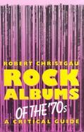 Rock Albums of the '70s: A Critical Guide cover