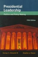 PRESIDENTIAL LEADERSHIP: POLITICS & POLICY MAKING cover